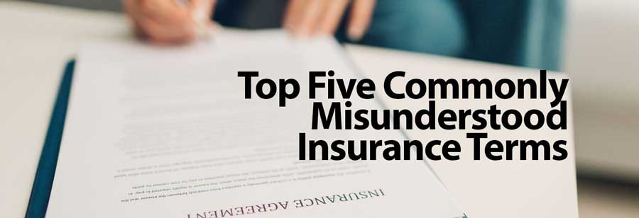 Top Five Commonly Misunderstood Insurance Terms